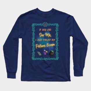 If You Can See Me, I Failed Potions Long Sleeve T-Shirt